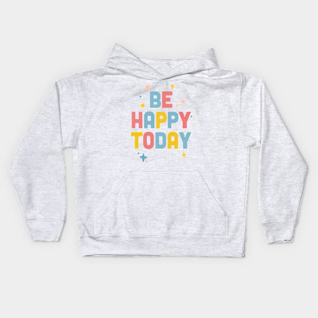 Be Happy Today / Colorful Type Design Kids Hoodie by DankFutura